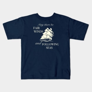 Fair Winds and Following Seas. Kids T-Shirt